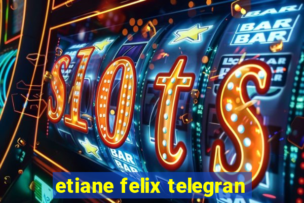 etiane felix telegran